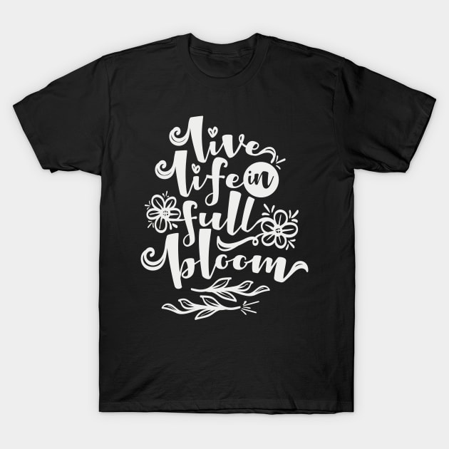 Live Life In Full Bloom T-Shirt by Fox1999